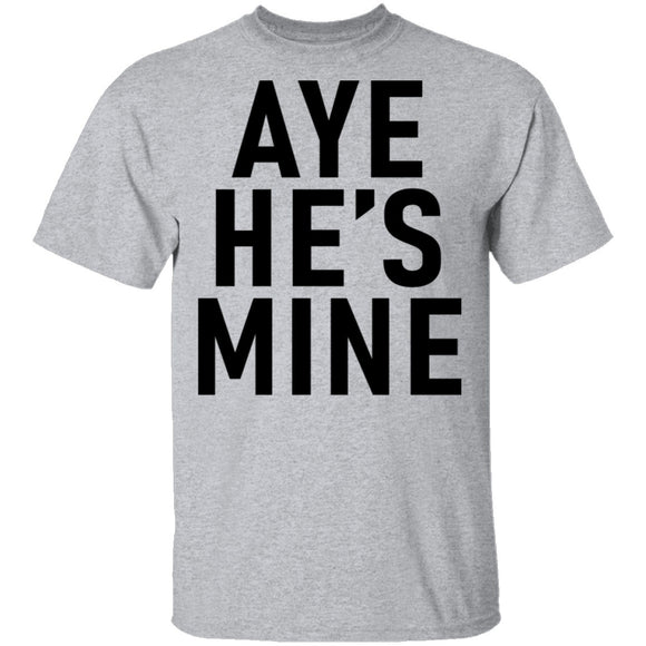 Aye He's Mine T-Shirt CustomCat