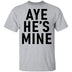 Aye He's Mine T-Shirt CustomCat