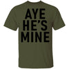 Aye He's Mine T-Shirt CustomCat