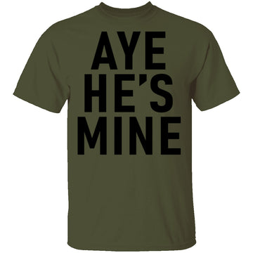 Aye He's Mine T-Shirt CustomCat