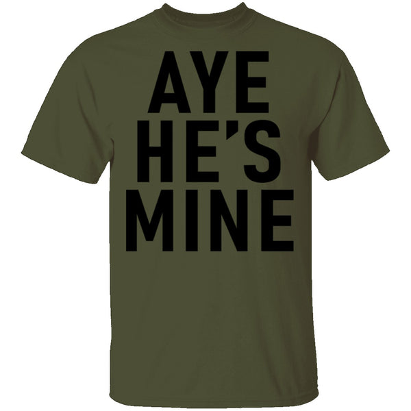 Aye He's Mine T-Shirt CustomCat