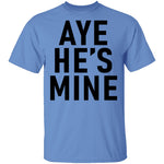 Aye He's Mine T-Shirt CustomCat