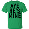 Aye He's Mine T-Shirt CustomCat