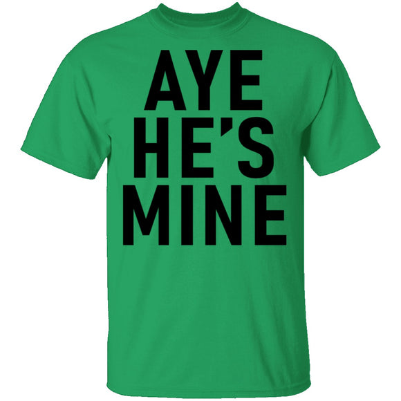 Aye He's Mine T-Shirt CustomCat