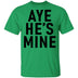 Aye He's Mine T-Shirt CustomCat