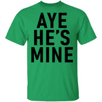 Aye He's Mine T-Shirt CustomCat