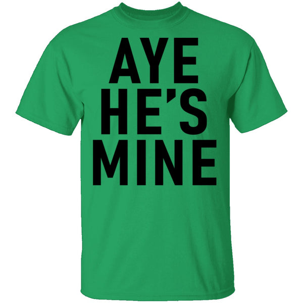 Aye He's Mine T-Shirt CustomCat