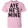 Aye He's Mine T-Shirt CustomCat