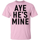 Aye He's Mine T-Shirt CustomCat