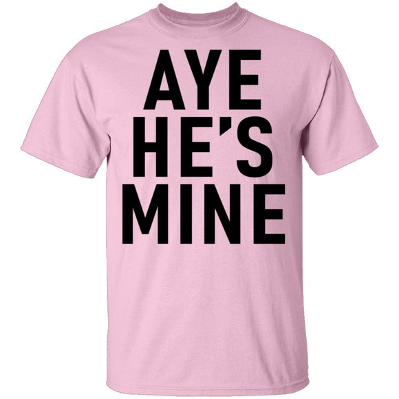 Aye He's Mine T-Shirt CustomCat