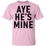 Aye He's Mine T-Shirt CustomCat