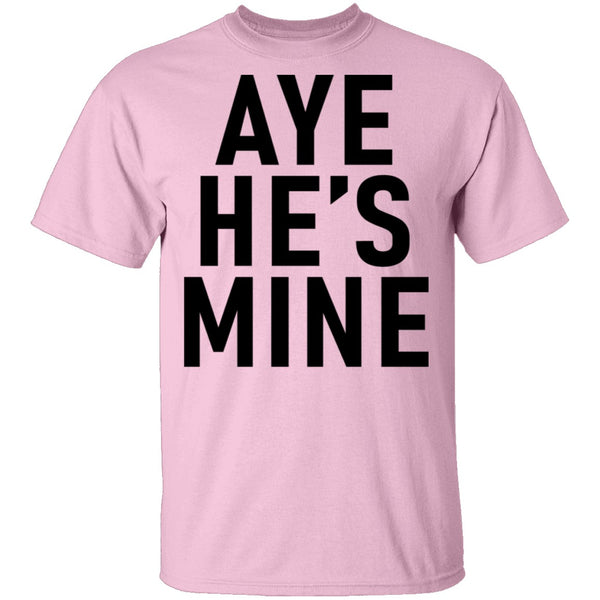 Aye He's Mine T-Shirt CustomCat