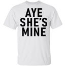 Aye She's Mine T-Shirt CustomCat