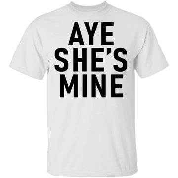 Aye She's Mine T-Shirt CustomCat