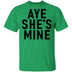 Aye She's Mine T-Shirt CustomCat