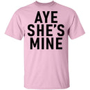 Aye She's Mine T-Shirt CustomCat