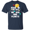 Back In My Day We Had 9 Planets T-Shirt CustomCat
