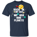 Back In My Day We Had 9 Planets T-Shirt CustomCat