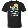 Back In My Day We Had 9 Planets T-Shirt CustomCat