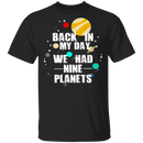 Back In My Day We Had 9 Planets T-Shirt CustomCat