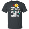 Back In My Day We Had 9 Planets T-Shirt CustomCat