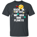 Back In My Day We Had 9 Planets T-Shirt CustomCat