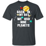 Back In My Day We Had 9 Planets T-Shirt CustomCat