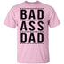 Bad Ass Dad T-Shirt CustomCat