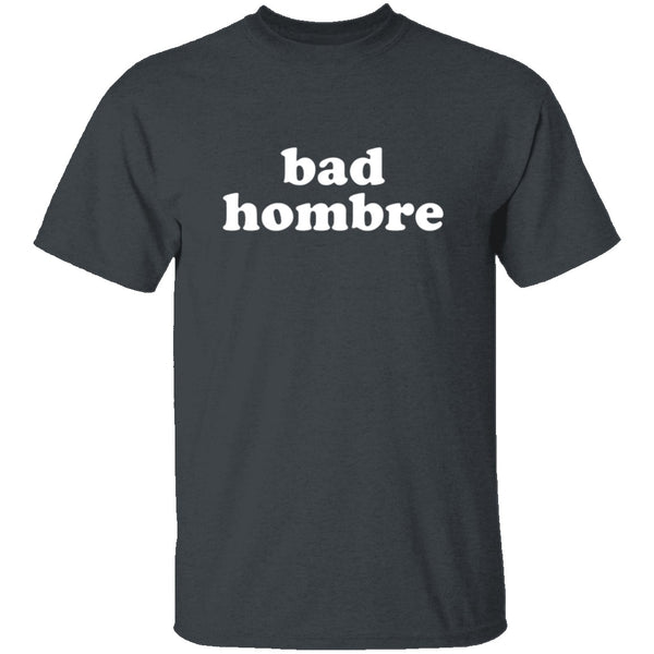 Bad Hombre T-Shirt CustomCat