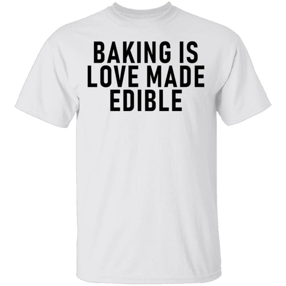 Baking Is Love Made Edible T-Shirt CustomCat