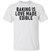 Baking Is Love Made Edible T-Shirt CustomCat
