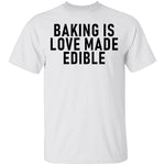 Baking Is Love Made Edible T-Shirt CustomCat