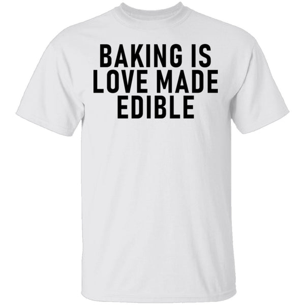 Baking Is Love Made Edible T-Shirt CustomCat