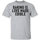 Baking Is Love Made Edible T-Shirt CustomCat