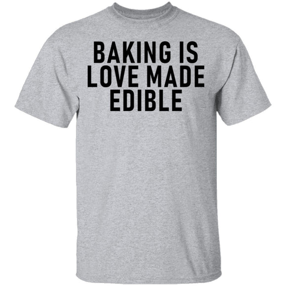 Baking Is Love Made Edible T-Shirt CustomCat