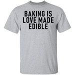 Baking Is Love Made Edible T-Shirt CustomCat