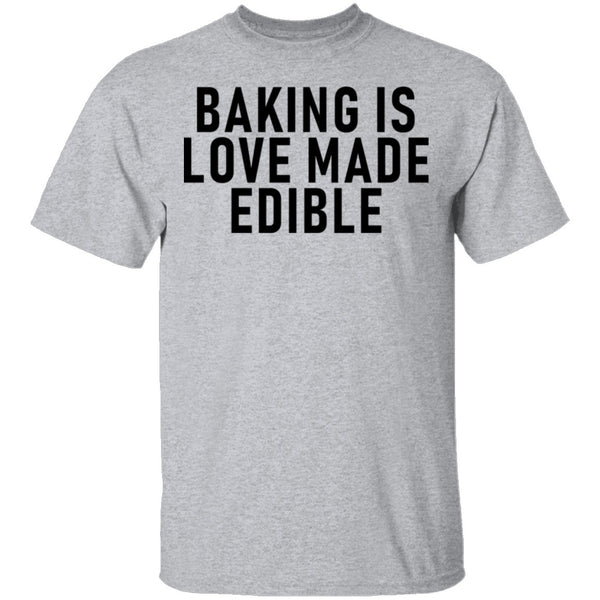 Baking Is Love Made Edible T-Shirt CustomCat