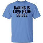 Baking Is Love Made Edible T-Shirt CustomCat
