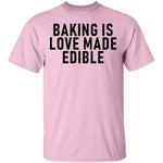 Baking Is Love Made Edible T-Shirt CustomCat