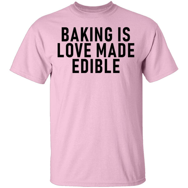 Baking Is Love Made Edible T-Shirt CustomCat