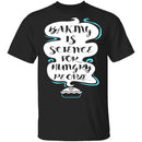 Baking Is Science T-Shirt CustomCat