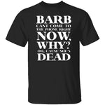 Barb Can't Come To The Phone Right Now T-Shirt CustomCat