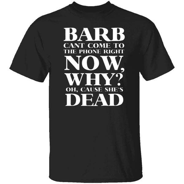 Barb Can't Come To The Phone Right Now T-Shirt CustomCat