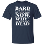 Barb Can't Come To The Phone Right Now T-Shirt CustomCat