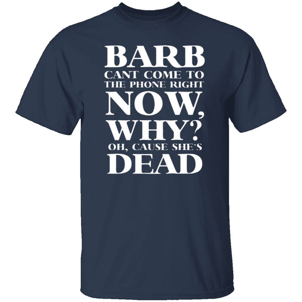 Barb Can't Come To The Phone Right Now T-Shirt CustomCat