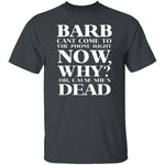 Barb Can't Come To The Phone Right Now T-Shirt CustomCat