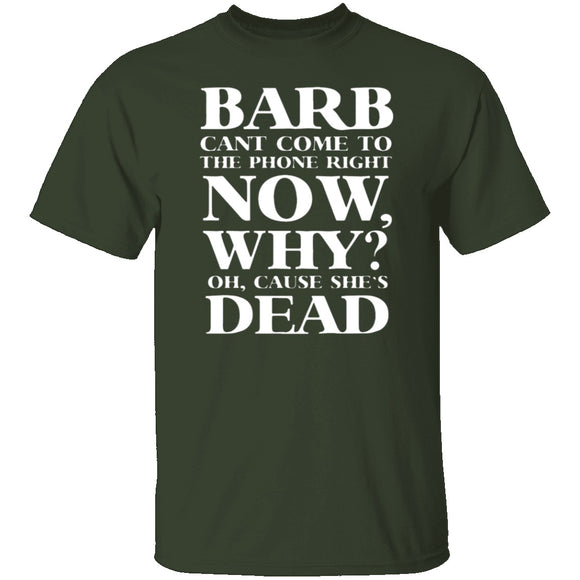 Barb Can't Come To The Phone Right Now T-Shirt CustomCat