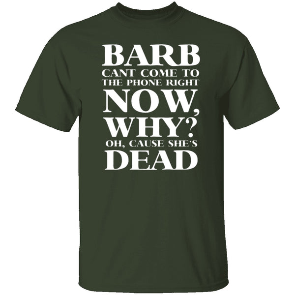 Barb Can't Come To The Phone Right Now T-Shirt CustomCat