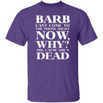 Barb Can't Come To The Phone Right Now T-Shirt CustomCat