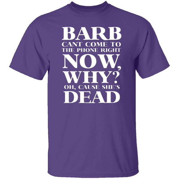 Barb Can't Come To The Phone Right Now T-Shirt CustomCat